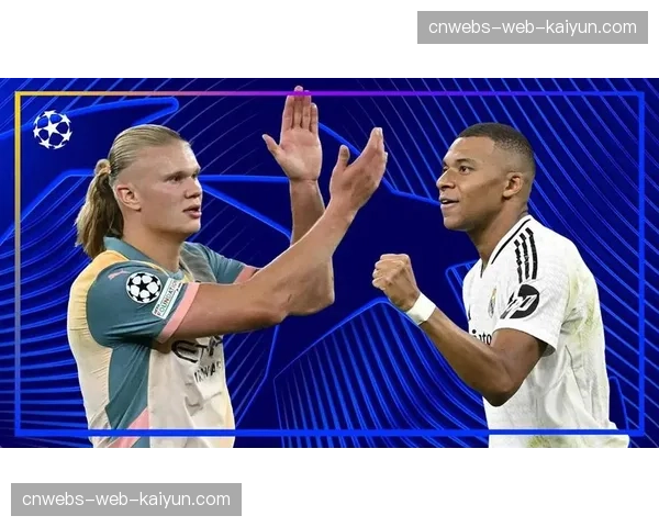 深度分析：从数据看中锋价值回归，哈兰德、姆巴佩领跑欧冠射手榜